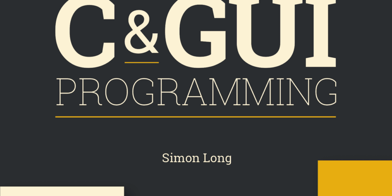 An Introduction to C and GUI programming by Simon Long