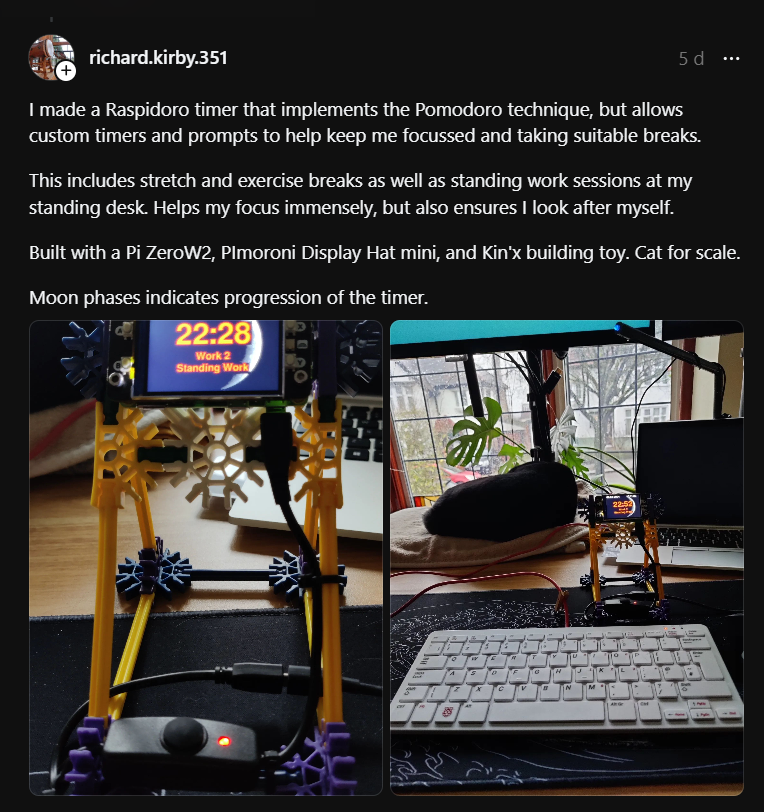 The photo depicts a custom-built timer device named “Raspidoro”. Here are the key details:

The Raspidoro timer is intricately designed and displays the time “22:28” along with moon phases indicating the progression of the timer.
It is built with yellow and black Kin’x building toys, forming its structure.
A Pimoroni Display Hat mini is embedded in the structure to display time and other information.
The timer is placed on a desk beside a keyboard, with an office chair and window in the background.
Outside the window, buildings and trees are visible, suggesting it’s daytime.
The accompanying text explains that this device helps maintain focus by implementing custom timers and prompts for breaks, including stretch and exercise breaks as well as standing work sessions at a standing desk. It ensures both focus and self-care.